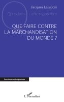 Que faire contre la marchandisation du monde ?
