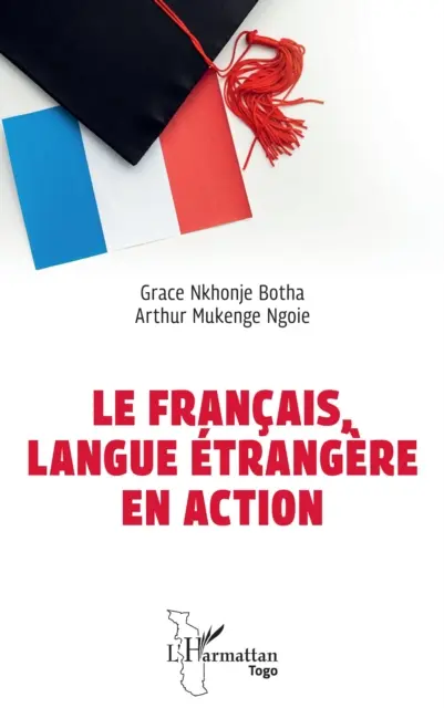 Arthur Mukenge Ngoie, Grace Nkhonje Botha - Le francais, langue etrangere en action, E-bok. Tillgänglighet: Lägg i varukorg