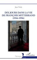 Jean Viviès - Dix jours dans la vie de François Mitterrand (1916-1996), Häftad. Tillgänglighet: Lägg i varukorg