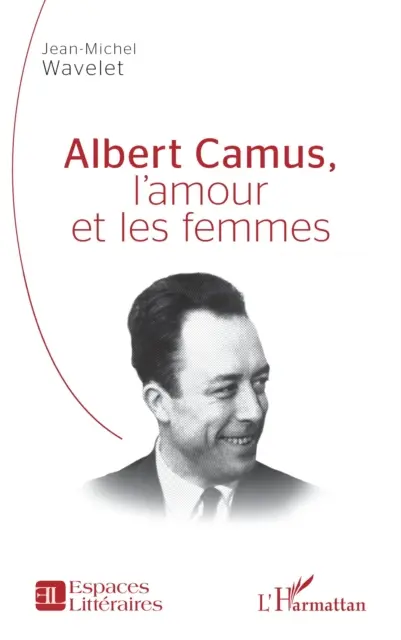 Jean-Michel Wavelet - Albert Camus, l'amour et les femmes, E-bok. Tillgänglighet: Lägg i varukorg