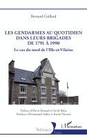 Bernard Gaillard - Les gendarmes au quotidien dans leurs brigades de 1791 à 1990, Häftad. Tillgänglighet: Lägg i varukorg