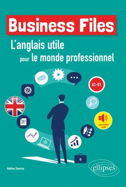 Adeline Saverna - Business Files. L'anglais utile pour le monde professionnel. A2-B1, E-bok. Tillgänglighet: Lägg i varukorg