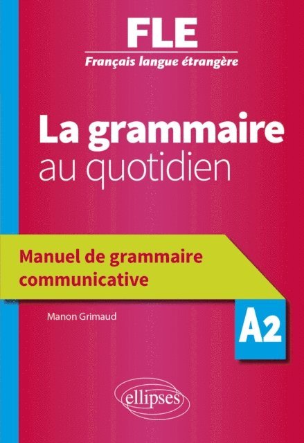 Manon Grimaud - Français langue étrangère (FLE) - La grammaire au quotidien - Manuel de grammaire communicative - A2, E-bok. Tillgänglighet: Lägg i varukorg
