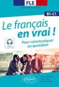 FLE (Fran�ais langue �trang�re). Le fran�ais en vrai ! Pour communiquer au quotidien [B1-C1] (avec fichiers audio)