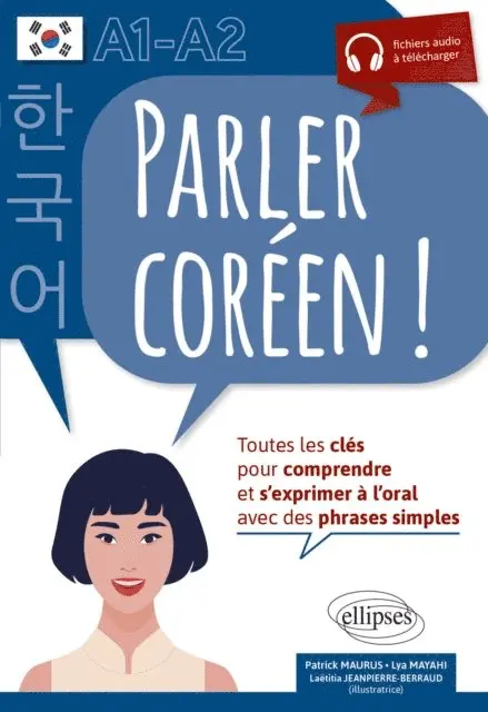Lya Mayahi, Patrick Maurus - Parler coréen  ! Toutes les clés pour comprendre et s'exprimer à l'oral. A1-A2, E-bok. Tillgänglighet: Lägg i varukorg
