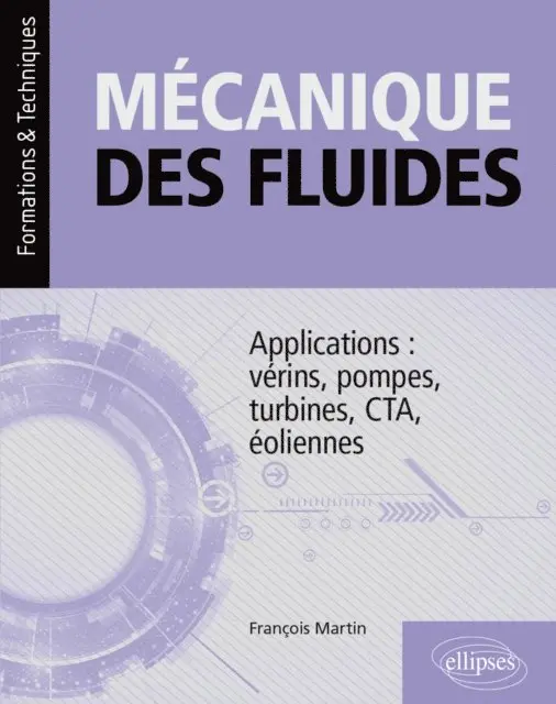 Francois Martin - Mécanique des fluides. Applications : vérins, pompes, turbines, CTA, éoliennes, E-bok. Tillgänglighet: Lägg i varukorg