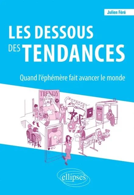Thibault (Illustrations) Milet, Julien Fere - Les dessous des tendances. Quand l'éphémère fait avancer le monde, E-bok. Tillgänglighet: Lägg i varukorg
