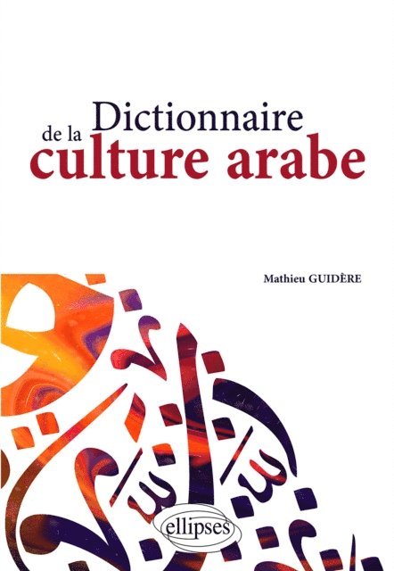 Mathieu Guidere - Dictionnaire de la culture arabe, E-bok