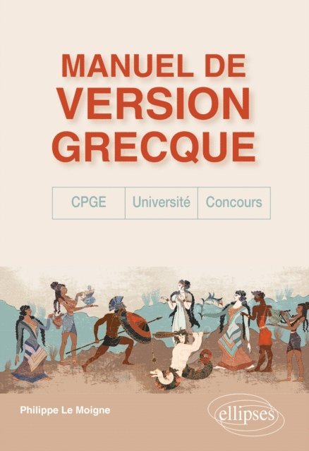 Philippe Le Moigne - Manuel de version grecque. CPGE, concours, université, E-bok