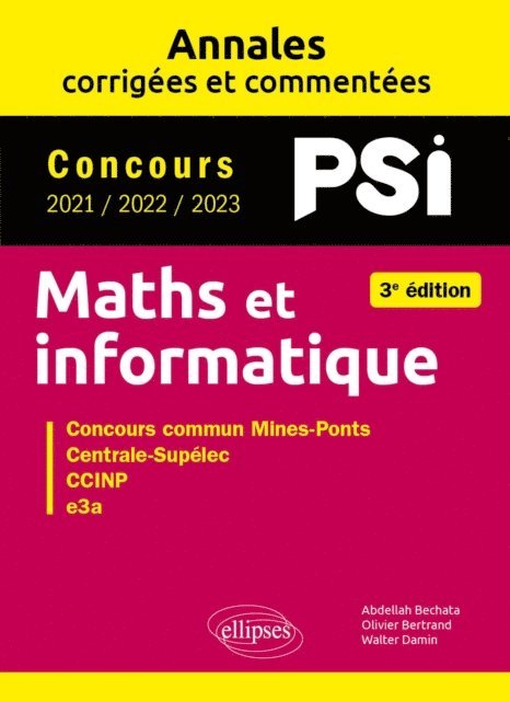 Abdellah Bechata, Walter Damin, Olivier Bertrand - Maths et informatique. PSI. Annales corrigées et commentées. Concours 2021/2022/2023, E-bok