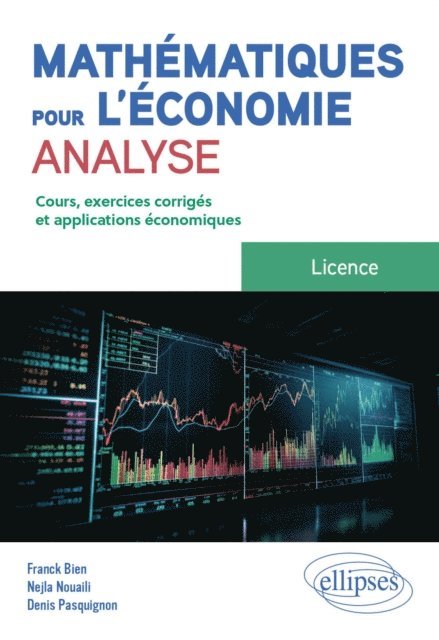 Denis Pasquignon, Nejla Nouaili, Franck Bien - Mathématiques pour l'économie - Analyse - Licence, E-bok