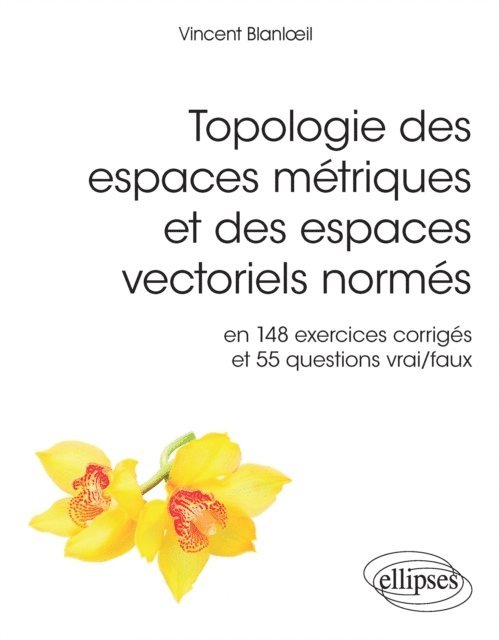 Vincent Blanlœil - Topologie des espaces métriques et des espaces vectoriels normés en 148 exercices corrigés et 55 questions vrai/faux, E-bok