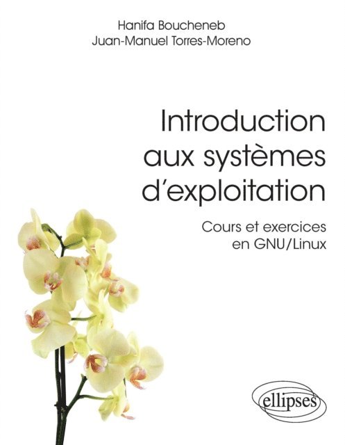 Hanifa Boucheneb, Juan-Manuel Torres-Moreno - Introduction aux systèmes d'exploitation - Cours et exercices en GNU/Linux, E-bok