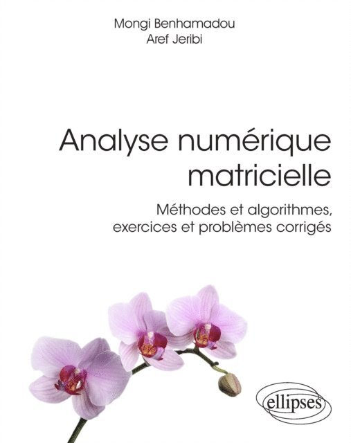 Mongi Benhamadou, Aref Jeribi - Analyse numérique matricielle - Méthodes et algorithmes, exercices et problèmes corrigés, E-bok