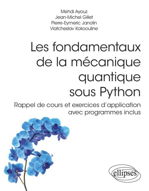 Viatcheslav Kokoouline, Pierre-Eymeric Janolin, Jean-Michel Gillet, Mehdi Ayouz - Les fondamentaux de la mécanique quantique sous Python - Rappel de cours et exercices d'application avec programmes inclus, E-bok