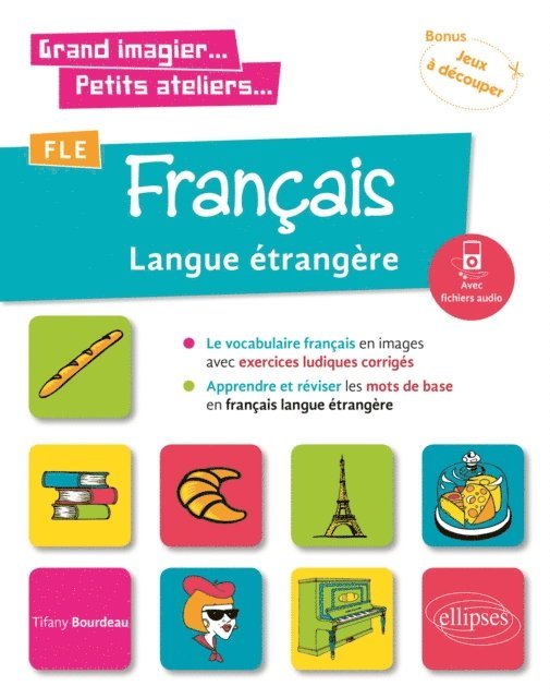 Tifany Bourdeau - Grand imagier... Petits ateliers... FLE (Français langue étrangère). Le vocabulaire français en images avec exercices ludiques. Apprendre et réviser les mots de base. (A1) (fichiers audio), E-bok