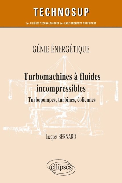 Jacques Bernard - Génie énergétique - Turbomachines à fluides incompressibles - Turbopompes, turbines, éoliennes, E-bok