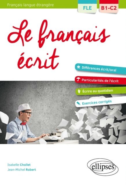 Isabelle Chollet, Jean-Michel Robert - FLE (Français langue étrangère). Le français écrit. Vocabulaire, grammaire, exercices corrigés [B1-C2], E-bok