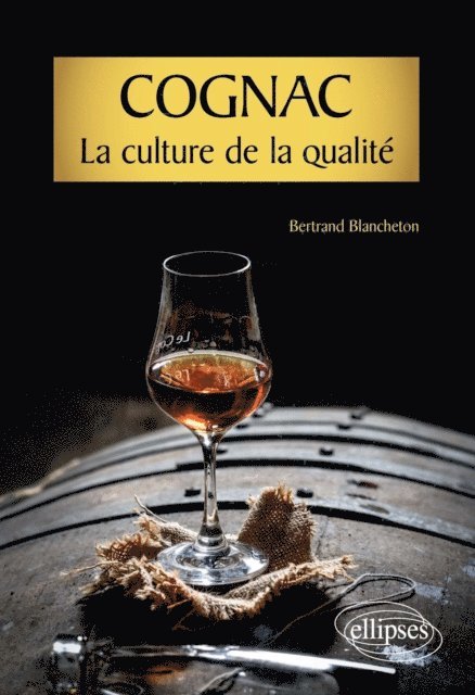 Bertrand Blancheton - Cognac, la culture de la qualité, E-bok