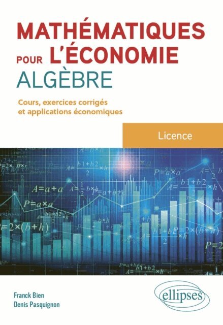 Denis Pasquignon, Franck Bien - Mathematiques pour l'economie - Algebre - Licence, E-bok