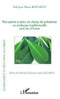 Kouakou Bah Jean Pierre - Perception et prise en charge du paludisme en médecine traditionnelle en Côte d'Ivoire, Häftad. Tillgänglighet: Lägg i varukorg