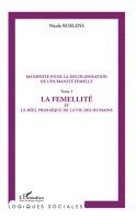 Nicole Roelens - Manifeste pour la décolonisation de l'humanité femelle: La femellité et le réel prosaïque de la vie des humains, Häftad