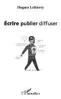Lethierry Hugues - Ecrire publier diffuser, Häftad. Tillgänglighet: Lägg i varukorg
