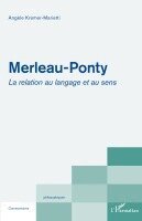 Angèle Kremer-Marietti - Merleau-Ponty: La relation au langage et au sens, Häftad. Tillgänglighet: Lägg i varukorg