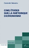 Salavastru Constantin - Cinq études sur la rhéthorique cicéronienne, Häftad. Tillgänglighet: Lägg i varukorg