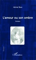Michel Bosc - L'amour ou son ombre, Häftad