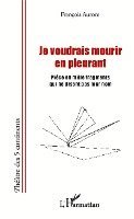 Je voudrais mourir en pleurant