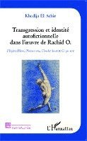 El Achir Khadija - Transgression et identité autofictionnelle dans l'oeuvre de Rachid O., Häftad