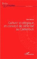 Léon Koungou - Culture stratégique et concept de défense au Cameroun, Häftad. Tillgänglighet: Lägg i varukorg
