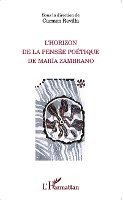 L'Horizon de la pensée poétique de Maria Zambrano