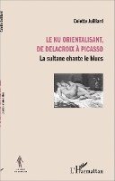 Juilliard colette - Le nu orientalisant, de Delacroix à Picasso: La sultane chante le blues, Övrigt