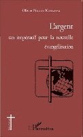 Olivier Nkulu Kabamba - L'argent un impératif pour la nouvelle évangélisation, Häftad