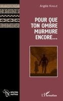 Pour que ton ombre murmure encore...