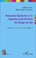 Danzi Gabriel - Makombo Bamboté et le royaume centrafricain de Banga-sù-ulè, Häftad