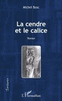 Michel Bosc - cendre et le calice, Häftad