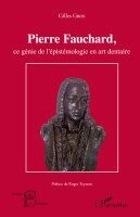 Pierre Fauchard, ce génie de l'épistémologie en art dentaire