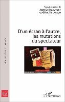 Gilles Delavaud, Jean Chateauvert - D'un écran à l'autre, les mutations du spectateur, Häftad