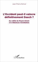 Jean-Pierre Estival - L'Occident peut-il vaincre définitivement Daech ?, Häftad