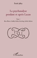 psychanalyse pendant et après Lacan - Tome 1