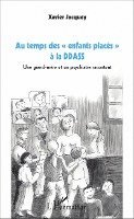 Jacquey Xavier - Au temps des "enfants placés" à la DDASS, Häftad