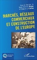 Boyer Jean-Daniel - Marchés, réseaux commerciaux et construction de l'Europe, Häftad