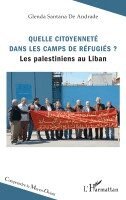 Santana de Andrade Glenda - Quelle citoyenneté dans les camps de réfugiés ?: Les Palestiniens au Liban, Häftad