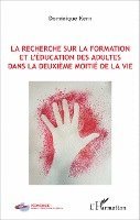 Kern Dominique - La recherche sur la formation et l'éducation des adultes dans la deuxième moitié de la vie, Häftad