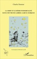 Charlie Damour - La mort et le désir d'immortalité dans l'oeuvre de Gabriel García Márquez, Häftad