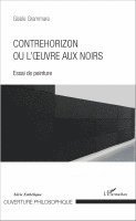Gisèle Grammare - Contrehorizon ou l'oeuvre aux noirs: Essai de peinture, Häftad