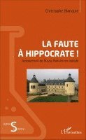 Christophe Blanquie - La faute à Hippocrate !: Autoportrait de Bussy-Rabutin en malade, Övrigt